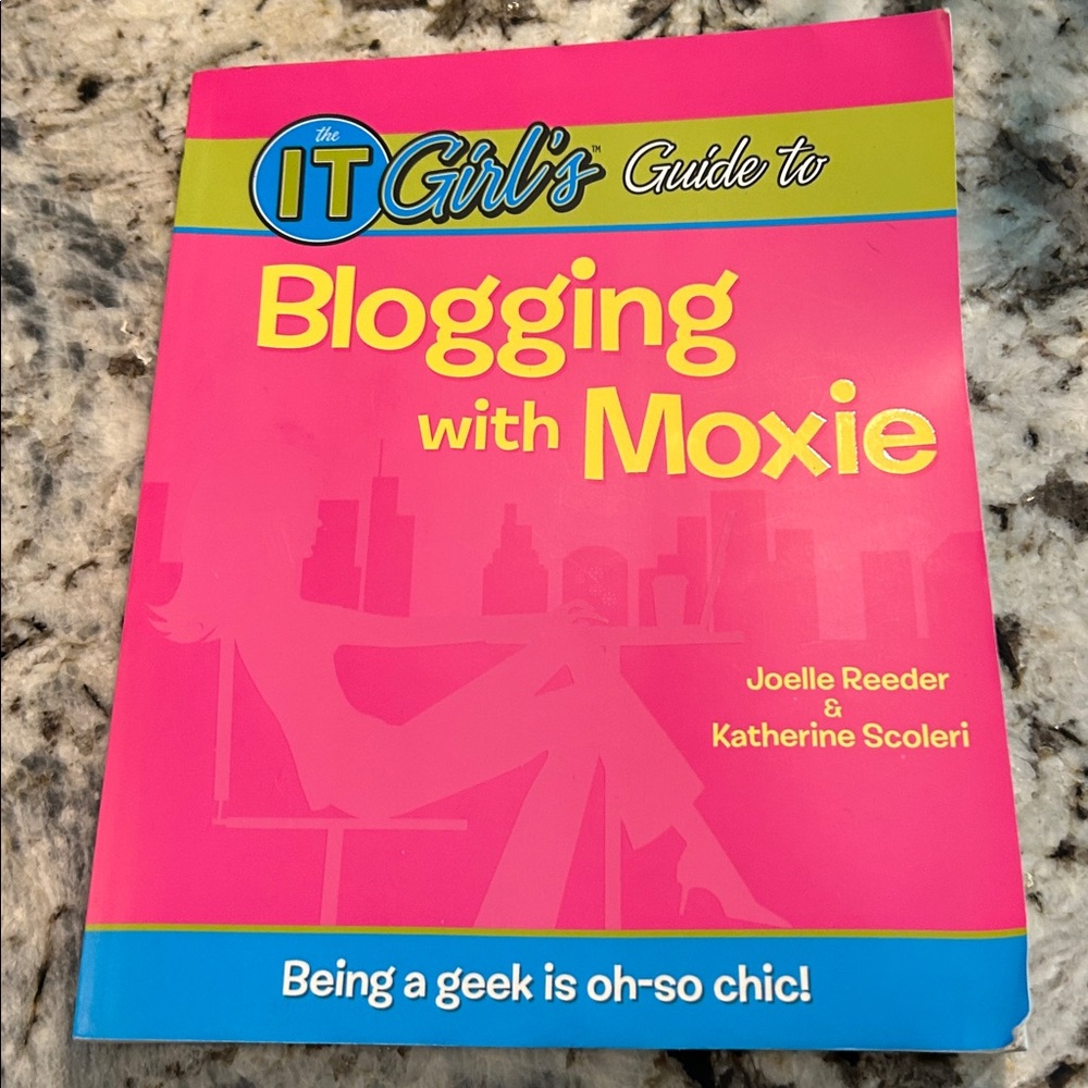 THE IT GIRL'S GUIDE TO BLOGGING WITH MOXIE By Joelle Reeder & Katherine Scoleri